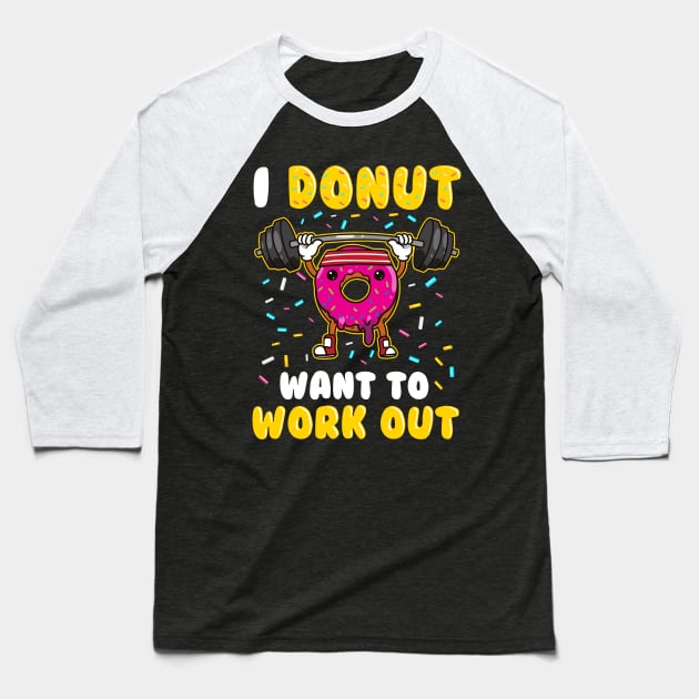 Funny I Donut Want To Workout Gym Baseball T-Shirt by irondiscipline